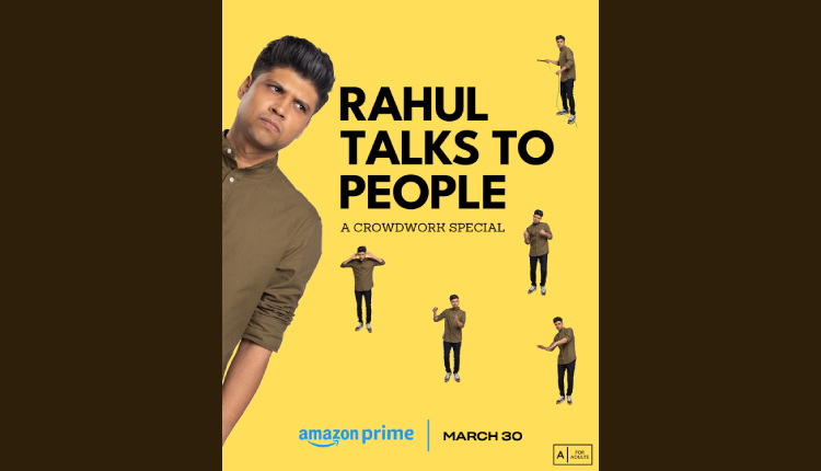 Prime Video Launches a Hilarious Trailer of Rahul Subramanian’s Crowdwork Special ‘Rahul Talks to People’; set to Globally Premiere on March 30