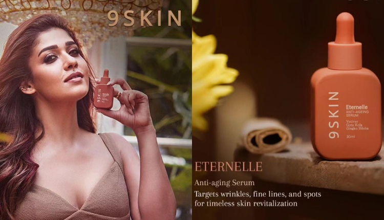 Nayanthara Unveils The First Product of 9SKIN; Eternelle, Anti-aging Serum