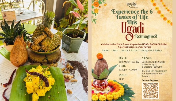 Experience the 6 flavors of life this Ugadi at Justbe by Nidhi Nahata