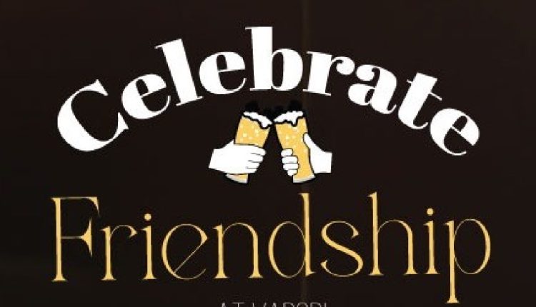 Celebrate Friendship at Vapor