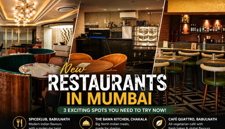 New restaurants in Mumbai including SpiceKlub Babulnath, The Bawa Kitchen Chakala and Cafe Quattro